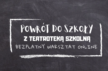 miniaturka  Powrót do szkoły: Warsztat Teatroteki Szkolnej dla nauczycieli