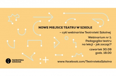miniaturka „Pedagogika teatru na lekcji - jak zacząć?" to nasze pierwsze webinarium z cyklu „Nowe miejsce teatru w szkole"